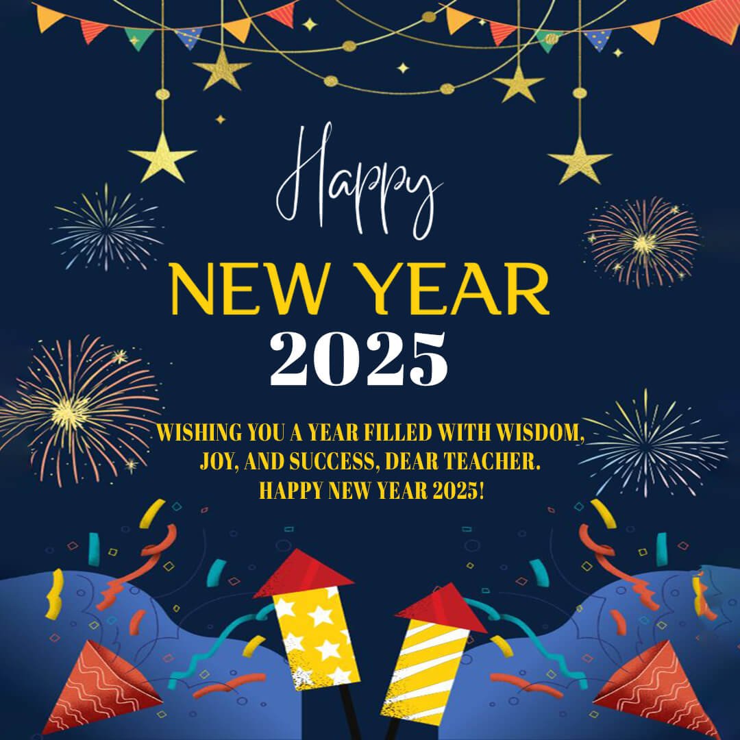 Happy New Year 2025 To My Dear Teacher Wishes
