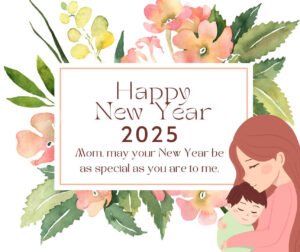 Read more about the article 110 Happy New Year 2025 Wishes for Mom (with Images)